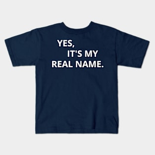 Yes, It's My Real Name. Kids T-Shirt